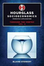 Hourglass Socioeconomics: Vol 2: Principle Application, Through the Vortex