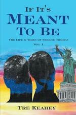 If It's Meant To Be: The Life & Times of Shawne Thomas Vol.1
