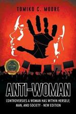 Anti-Woman: Controversies a Woman Has Within Herself, Man, and Society - New Edition