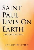 Saint Paul Lives on Earth: (...and so does God.)