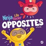 Ninja Life Hacks OPPOSITES: A Fun Children's Book for Babies, Toddlers, Preschool About Opposites