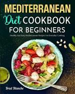 Mediterranean Diet Cookbook for Beginners: Healthy and Easy Mediterranean Recipes for Everyday Cooking