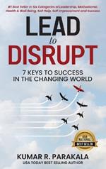 Lead To Disrupt: 7 Keys To Success In The Changing World