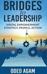 Bridges to Leadership: Vision, Empowerment, Strategy, People, Action