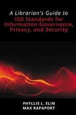 Cybersecurity Training: A Librarian's Guide to ISO Standards for Information Governance, Privacy, and Security