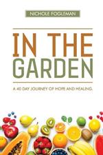 In the Garden: A 40-Day Journey of Hope and Healing