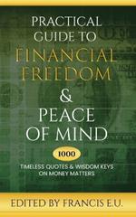 Practical Guide to Financial Freedom & Peace of Mind: 1000 Timeless Quotes and Wisdom Keys on Money Matters