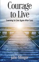 Courage to Live: Learning to Live Again After Loss