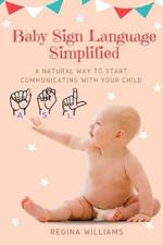 Baby Sign Language Simplified: A Natural Way to Start Communicating with Your Child