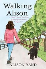 Walking Alison: A Poodle's Mostly True Story of Helping Her Human Navigate Life