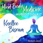 Mind Body Medicine Practice Audio Toolkit with Knellee Bisram