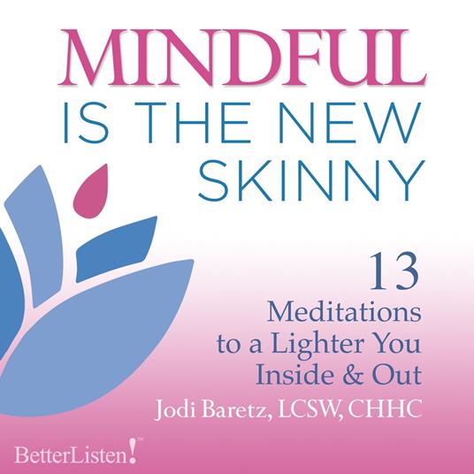 Mindful Is the New Skinny- Meditation Set: Unique Meditations for Different Moods and Challenges with Jodi Baretz