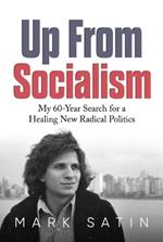 Up From Socialism: My 60-Year Search for a Healing New Radical Politics