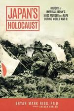 Japan's Holocaust: History of Imperial Japan's Mass Murder and Rape During World War II