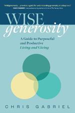 Wisegenerosity: A Guide for Purposeful and Practical Living and Giving