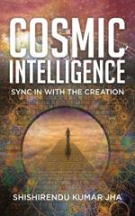 Cosmic Intelligence: Sync in with the Creation