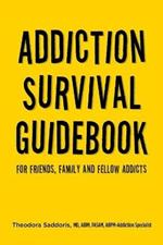 Addiction Survival Guidebook: For Friends, Family and Fellow Addicts