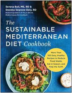 Libro in inglese The Sustainable Mediterranean Diet Cookbook: More Than 100 Easy, Healthy Recipes to Reduce Food Waste, Eat in Season, and Help the Earth Serena Ball Deanna Segrave-Daly