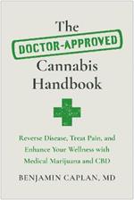 The Doctor-Approved Cannabis Handbook: Reverse Disease, Treat Pain, and Enhance Your Wellness with Medical Marijuana and CBD