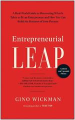 Entrepreneurial Leap, Updated and Expanded Edition: A Real-World Guide to Discovering What It Takes to Be an Entrepreneur and How You Can Build the Business of Your