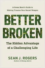 Better Broken: The Hidden Advantage of a Challenging Life