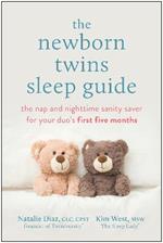 The Newborn Twins Sleep Guide: The Nap and Nighttime Sanity Saver for Your Duo's First Five Months