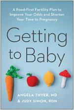 Getting to Baby: A Food-First Fertility Plan to Improve Your Odds and Shorten Your Time to Pregnancy