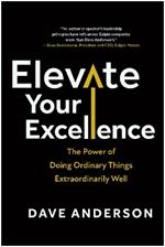 Elevate Your Excellence: The Power of Doing Ordinary Things Extraordinarily Well