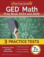 GED Math Prep Book 2024 and 2025: 3 Practice Tests and GED Study Guide [7th Edition]