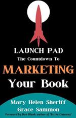 Launch Pad: The Countdown to Marketing Your Book