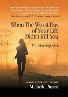 When the Worst Day of Your Life Didn't Kill You: The Morning After