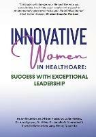 Innovative Women in Healthcare: Success With Exceptional Leadership