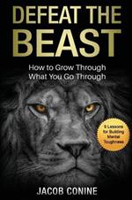 Defeat the Beast: How to Grow Through What You Go Through