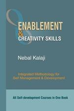 Enablement and Creativity Skills: All Self-development Courses in One Book- Integrated Methodology for Self Management and Development