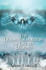 The Transformation of Life to Legend