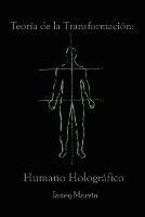 Teoria de la Transformacion: Humano Holografico