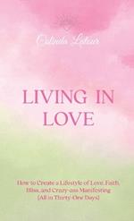 Living in Love: How to Create a Lifestyle of Love, Faith, Bliss, and Crazy-Ass Manifesting (All in Thirty-One Days)