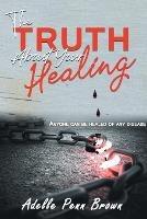 The Truth About Your Healing: Anyone Can Be Healed of Any Disease