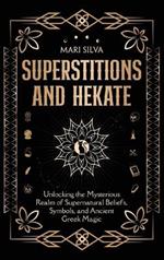 Superstitions and Hekate: Unlocking the Mysterious Realm of Supernatural Beliefs, Symbols, and Ancient Greek Magic