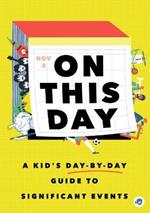 On This Day in History: A Kid's Day-by-Day Guide to 2,675 Significant Events