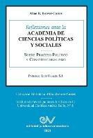 Reflexiones Ante La Academia de Ciencias Poliiticas Y Sociales Sobre Proceso Politico Y Constitucionalismo 1969-2021
