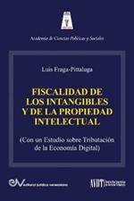 LA FISCALIDAD DE LOS INTANGIBLES Y DE LA PROPIEDAD INTELECTUAL (Con un estudio sobre la tributacion de la economia digital)