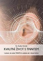 Kvalitni Zivot S Tinnitem: I presto, ze mate TINNITUS, muzete mit v hlave ticho!