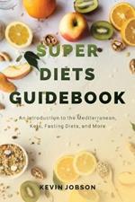 Super Diets Guidebook: An Introduction to the Mediterranean, Keto, Fasting Diets, and More