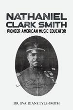 Nathaniel Clark Smith: Pioneer American Music Educator