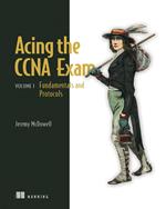 Acing the CCNA Exam, Volume 1