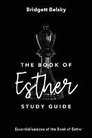 The Book of Esther Study Guide: Essential Lessons of the Book of Esther