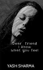 Dear Friend I Know What You feel