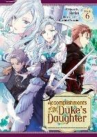 Accomplishments of the Duke's Daughter (Light Novel) Vol. 6