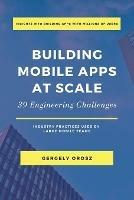 Building Mobile Apps at Scale: 39 Engineering Challenges